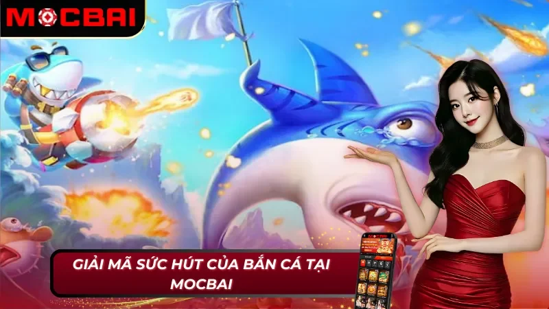 Điểm mạnh của Bắn cá Mocbai