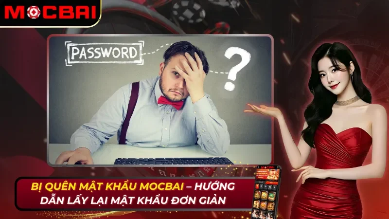 Bị Quên Mật Khẩu Mocbai – Hướng Dẫn Lấy Lại Mật Khẩu Đơn Giản 1 Bị Quên Mật Khẩu Mocbai