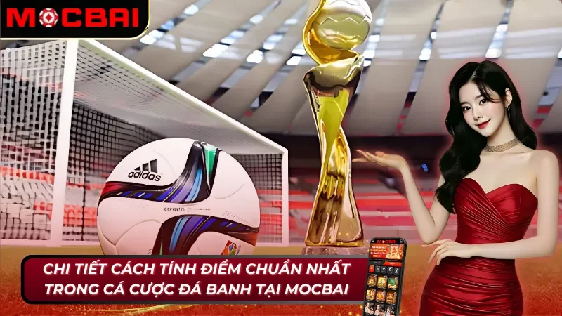 Cách tính điểm trong đá bóng tại Mocbai