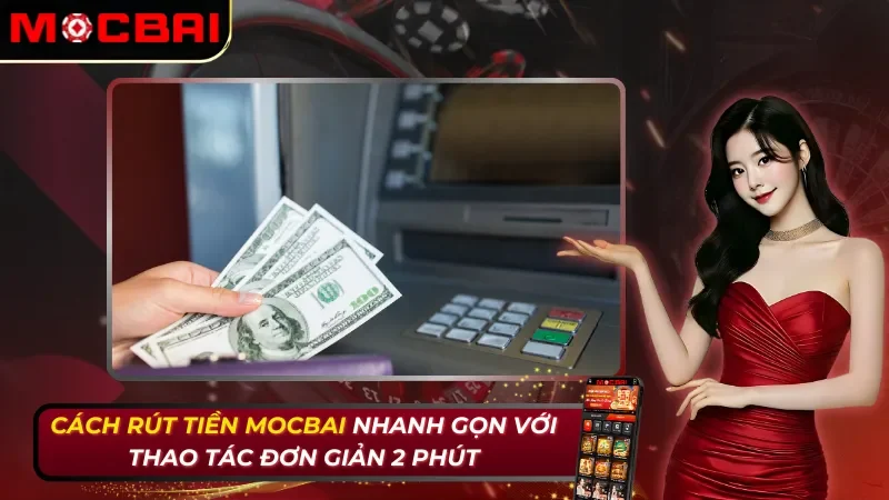 Cách Rút Tiền Mocbai
