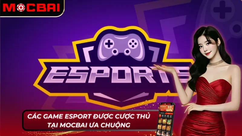E-Sport Mocbai với những sảnh game chất lượng