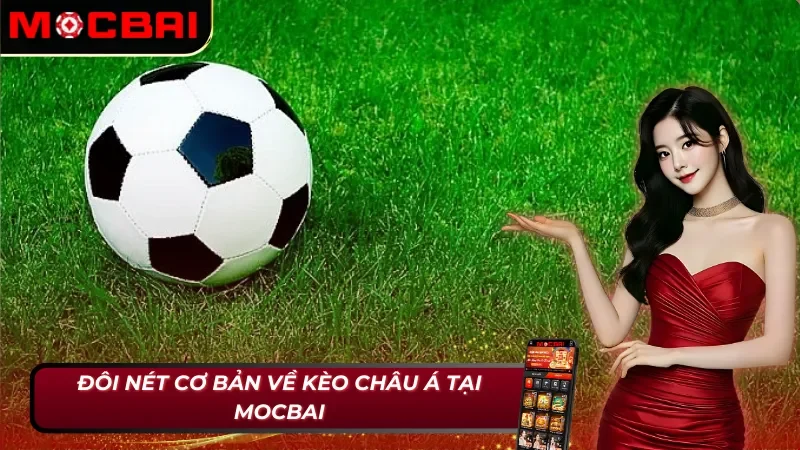 Tổng quan về kèo châu Á tại Mocbai 