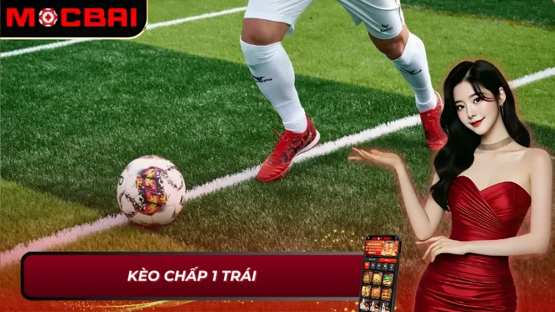 Kèo chấp 1 trái trong kèo châu Á
