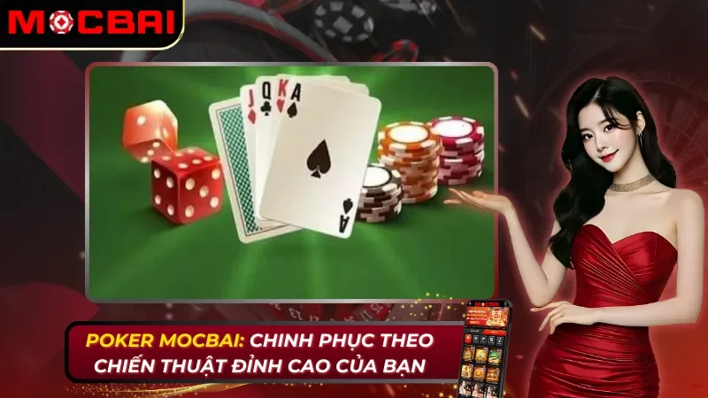 Poker Online: Chinh Phục Đỉnh Cao Cá Cược Cùng Nhà Cái Mocbai 1 Poker