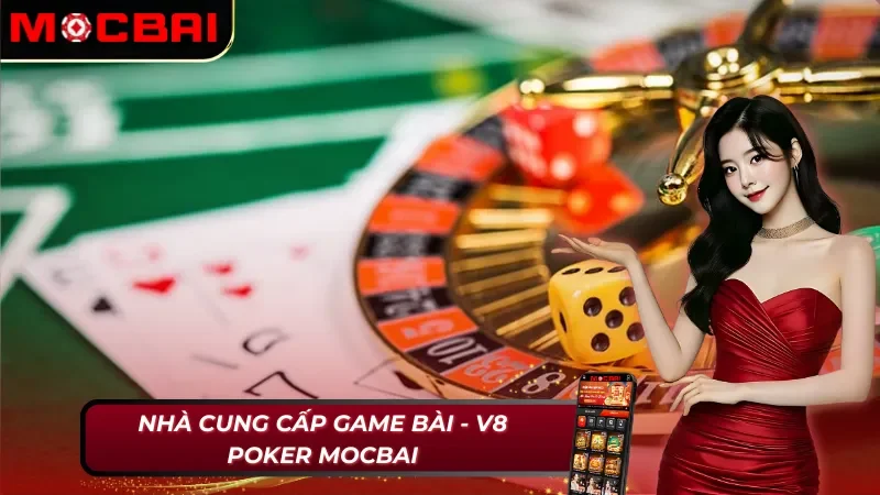 V8 Poker Mocbai cung cấp game bài đình đám
